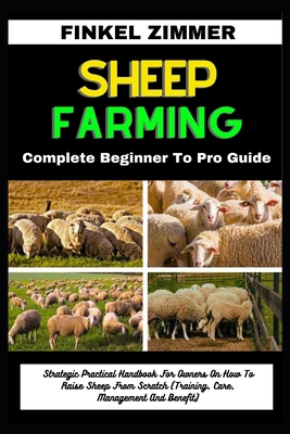 Sheep Farming: Complete Beginner To Pro Guide: ... B0CWLNZ927 Book Cover