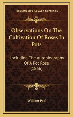 Observations On The Cultivation Of Roses In Pot... 1169020690 Book Cover