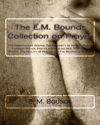 The E.M. Bounds Collection on Prayer: The Essen... 1494988321 Book Cover