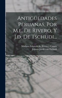 Antigüedades Peruanas, Por M.e. De Rivero, Y J.... [Spanish] 1017053871 Book Cover