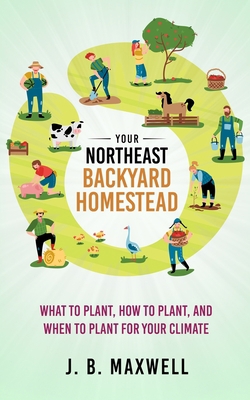 Your Northeast Backyard Homestead: What to Plan... B0B5H27L24 Book Cover