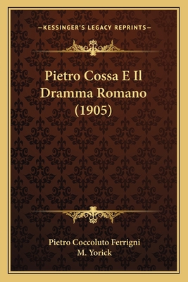 Pietro Cossa E Il Dramma Romano (1905) [Italian] 1167593286 Book Cover