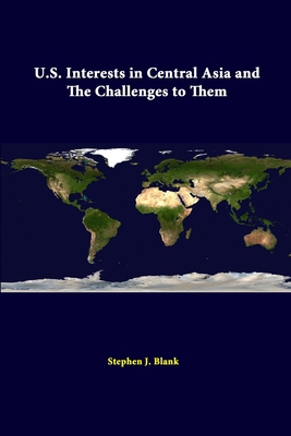 U.S. Interests In Central Asia And The Challeng... 1312301783 Book Cover