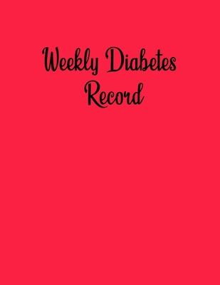 Weekly Diabetes Record: Clear and easy to use B084DG7QLL Book Cover