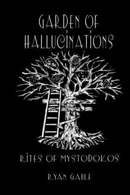 Garden of Hallucinations: Rites of Mystodokos B0CCCSD8CB Book Cover