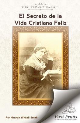 El Secreto de la Vida Cristiana Feliz [Spanish] 1621718395 Book Cover