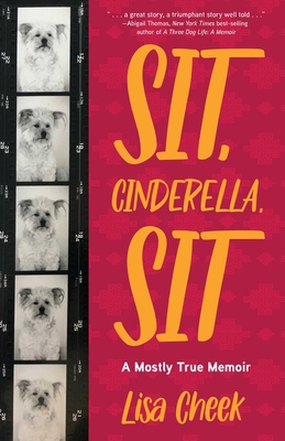 Sit, Cinderella, Sit: A Mostly True Memoir 1647427282 Book Cover