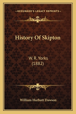 History Of Skipton: W. R. Yorks (1882) 116467269X Book Cover