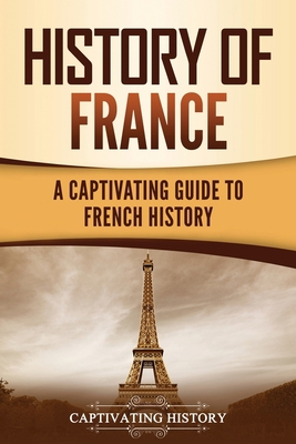 History of France: A Captivating Guide to Frenc... 163716257X Book Cover
