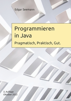 Programmieren in Java: Pragmatisch, Praktisch, ... [German] 1517377528 Book Cover