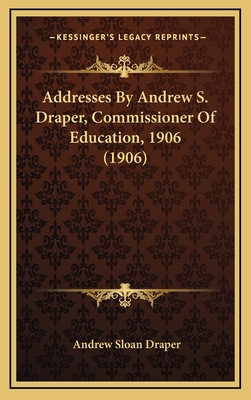 Addresses By Andrew S. Draper, Commissioner Of ... 116909855X Book Cover