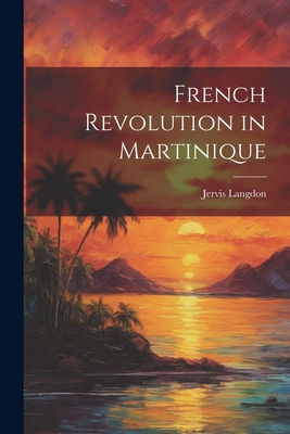 French Revolution in Martinique 1021465208 Book Cover