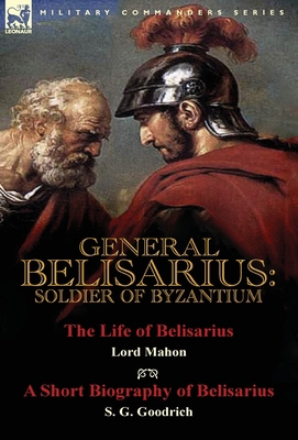 General Belisarius: Soldier of Byzantium-The Li... 1782824111 Book Cover