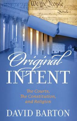 Original Intent: The Courts, the Constitution, ... 1932225633 Book Cover