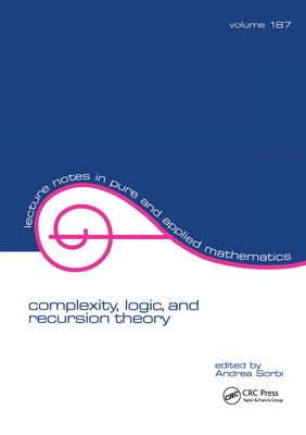 Complexity, Logic, and Recursion Theory 1138404101 Book Cover