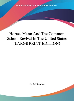 Horace Mann and the Common School Revival in th... [Large Print] 1169910513 Book Cover