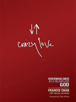 Crazy Love: Overwhelmed by a Relentless God (Ch... [Large Print] 1594153477 Book Cover