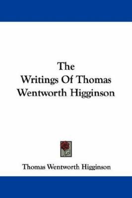 The Writings Of Thomas Wentworth Higginson 1432529218 Book Cover