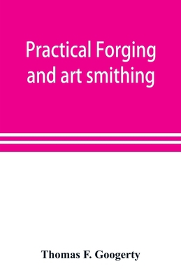 Practical forging and art smithing 9353898374 Book Cover