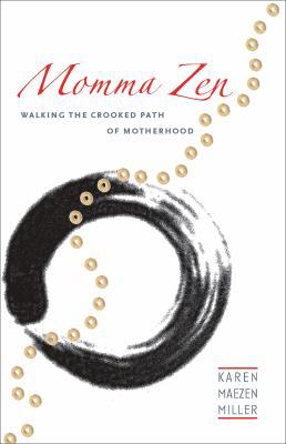 Momma Zen: Walking the Crooked Path of Motherhood 1590302966 Book Cover