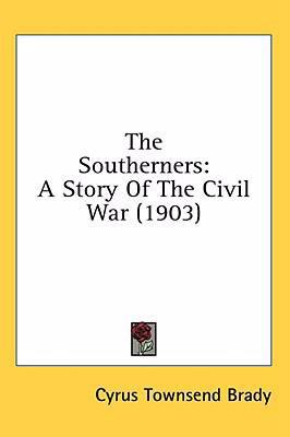 The Southerners: A Story Of The Civil War (1903) 0548994196 Book Cover