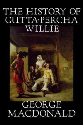 The History of Gutta-Percha Willie by George Ma... 1598181572 Book Cover