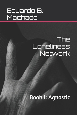 The Loneliness Network: Book I: Agnostic 6500485076 Book Cover