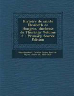 Histoire de sainte ?lisabeth de Hongrie, duches... [French] 1295075776 Book Cover