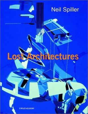 Neil Spiller: Lost Architectures (Architectural... 0471495352 Book Cover