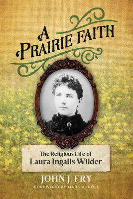 A Prairie Faith: The Religious Life of Laura In... 0802876285 Book Cover