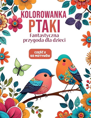 Kolorowanka Ptaki Cz&#281;&#347;c 2: Fantastycz... [Polish] B0DTHX2GYT Book Cover