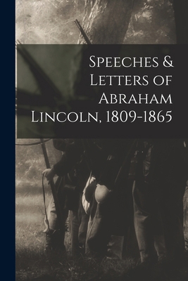 Speeches & Letters of Abraham Lincoln, 1809-1865 1017645051 Book Cover
