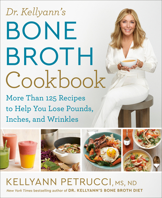 Dr. Kellyann's Bone Broth Cookbook: 125 Recipes... 1623368391 Book Cover