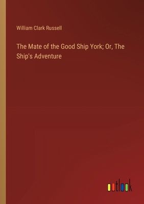 The Mate of the Good Ship York; Or, The Ship's ... 3368916629 Book Cover