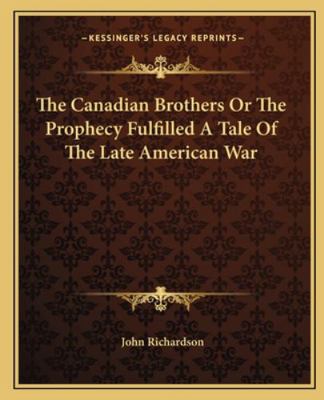 The Canadian Brothers Or The Prophecy Fulfilled... 1162690232 Book Cover