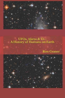 UFOs, Aliens & Us - A History of Humans on Earth B0DYVMMX64 Book Cover