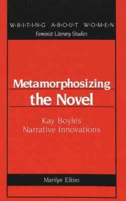 Metamorphosizing the Novel: Kay Boyle's Narrati... 0820419478 Book Cover