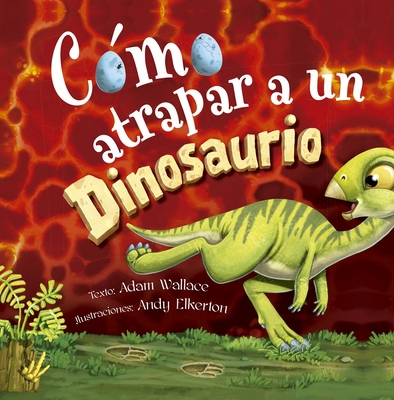 Cómo Atrapar a Un Dinosaurio [Spanish] 8491456481 Book Cover