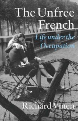Unfree French: Life Under The Occupation 0713994967 Book Cover