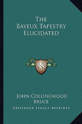 The Bayeux Tapestry Elucidated 1163264865 Book Cover