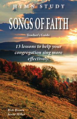 Paperback Songs of Faith Hymn Study Teacher's Guide : 13 Lessons to Help Your Congregation Sing More Effectively Book
