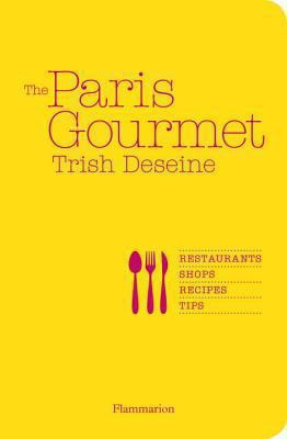 The Paris Gourmet: Restaurants, Shops, Recipes,... 2080201565 Book Cover