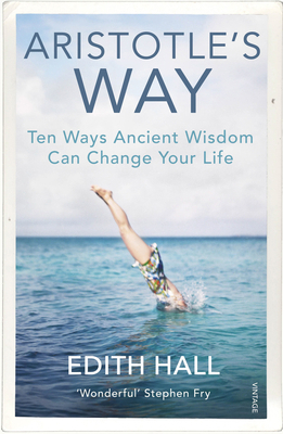 Aristotle’s Way: Ten Ways Ancient Wisdom Can Ch... 1784704253 Book Cover