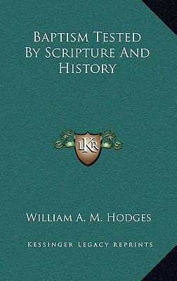 Baptism Tested By Scripture And History 116340957X Book Cover
