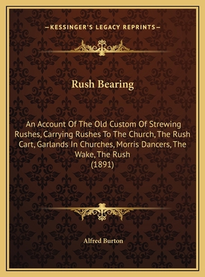 Rush Bearing: An Account Of The Old Custom Of S... 1169740421 Book Cover