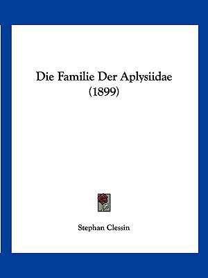 Die Familie Der Aplysiidae (1899) [German] 1161088938 Book Cover