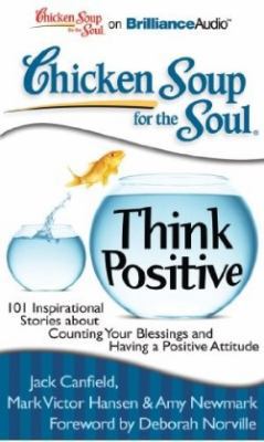Chicken Soup for the Soul: Think Positive: 101 ... 1441877835 Book Cover