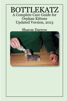 Bottlekatz: A Complete Care Guide for Orphan Ki... 1411666534 Book Cover