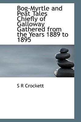 Bog-Myrtle and Peat Tales Chiefly of Galloway G... 1116321491 Book Cover