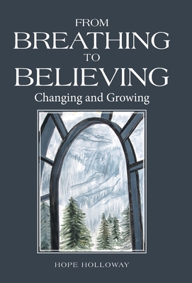 From Breathing to Believing: Changing and Growing 1664226397 Book Cover